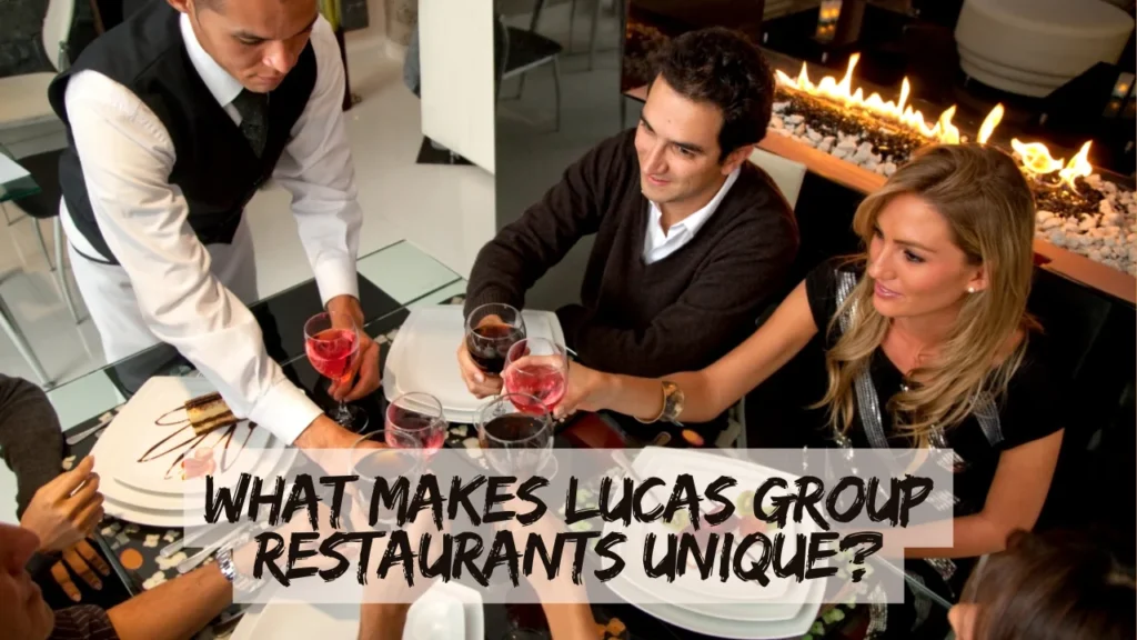 What Makes Lucas Group Restaurants Unique?