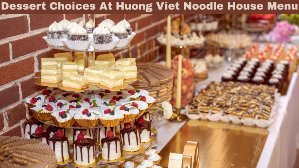 Dessert Choices At Huong Viet Noodle House menu