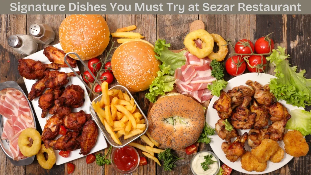 Signature Dishes You Must Try at Sezar Restaurant