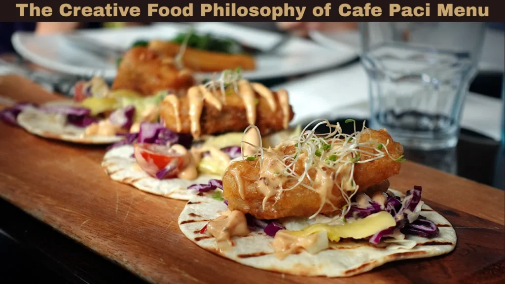 The Creative Food Philosophy of Cafe Paci Menu