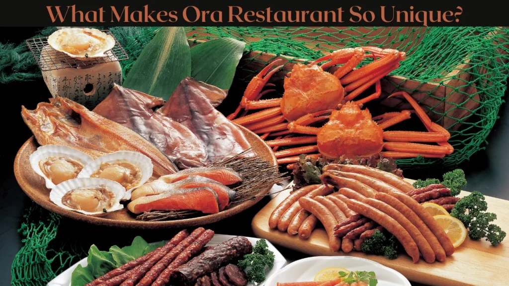 What Makes Ora Restaurant So Unique?