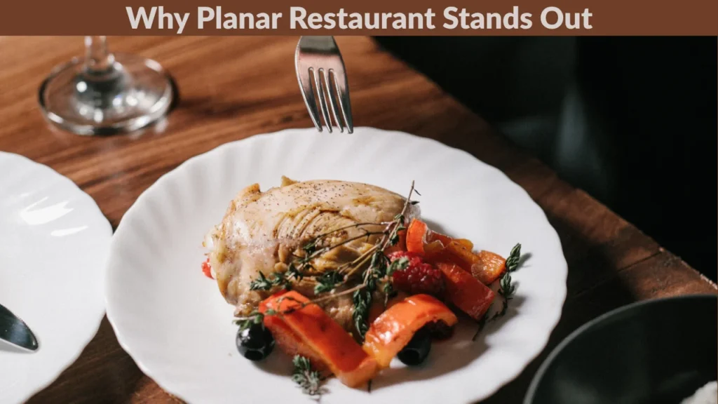 Why Planar Restaurant Stands Out