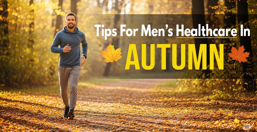 Tips for men’s healthcare in autumn