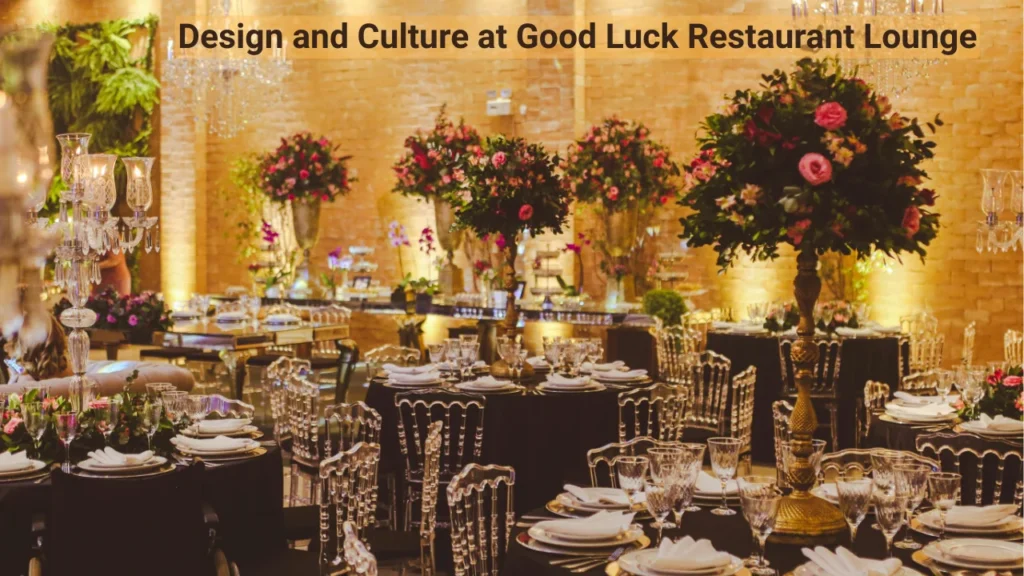 Design and Culture at Good Luck Restaurant Lounge