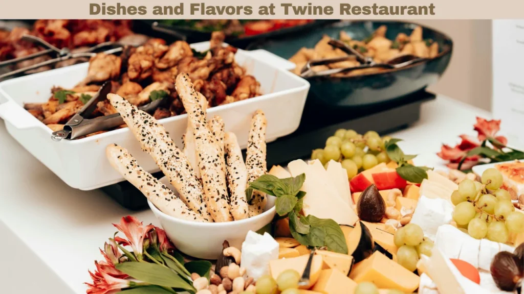 Dishes and Flavors at Twine Restaurant