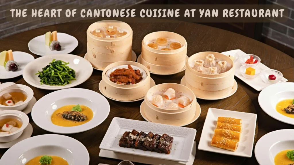 The Heart of Cantonese Cuisine at Yan Restaurant