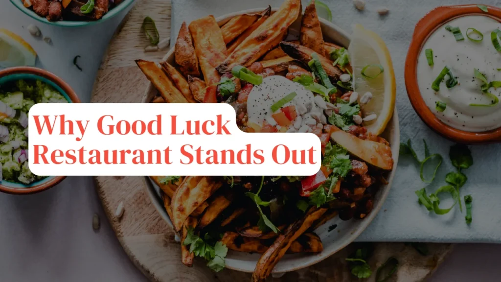 Why Good Luck Restaurant Stands Out