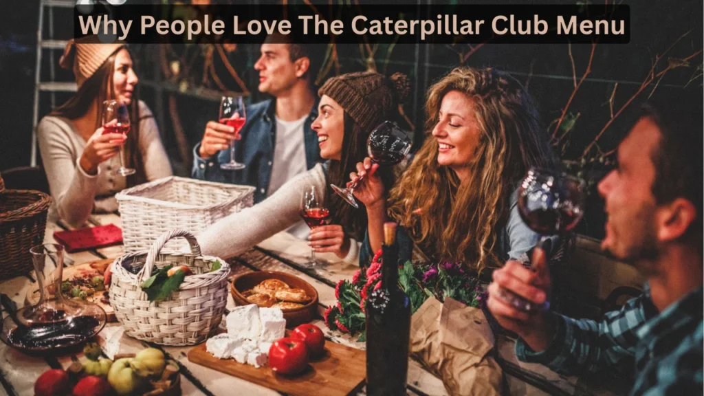 Why People Love The Caterpillar Club Menu