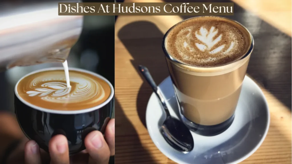 Dishes At Hudsons Coffee Menu
