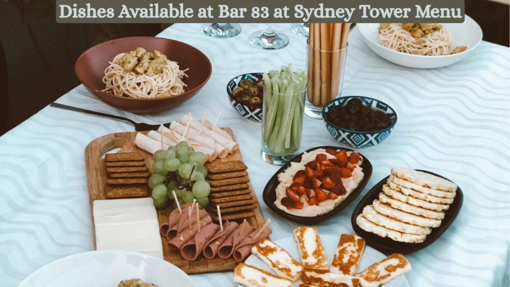 Dishes Available at Bar 83 at Sydney Tower Menu