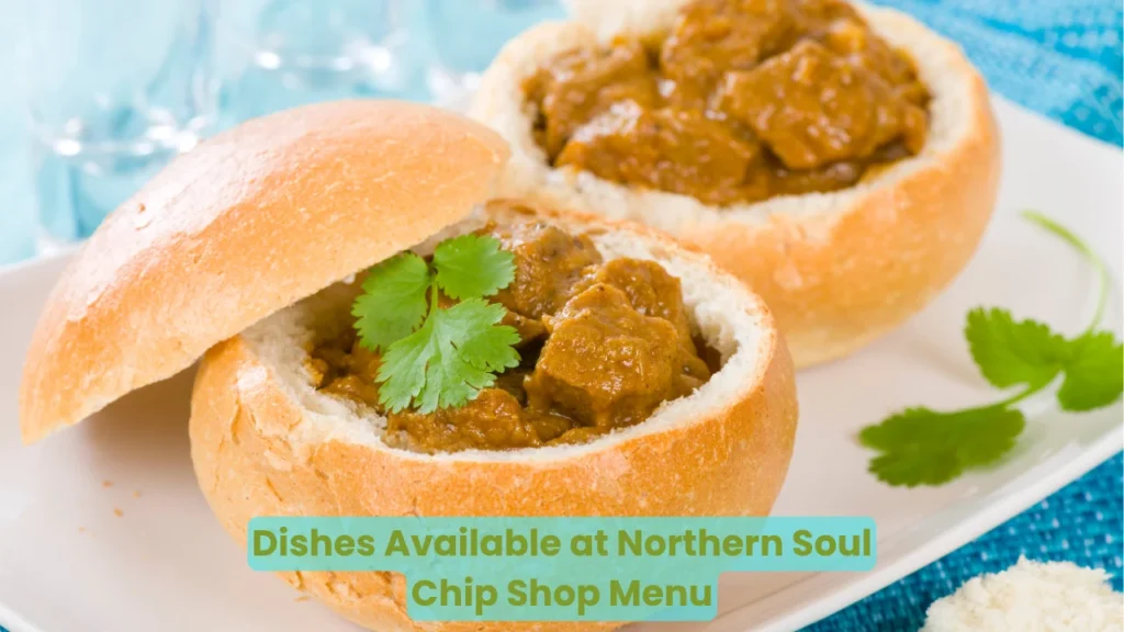 Dishes Available at Northern Soul Chip Shop Menu