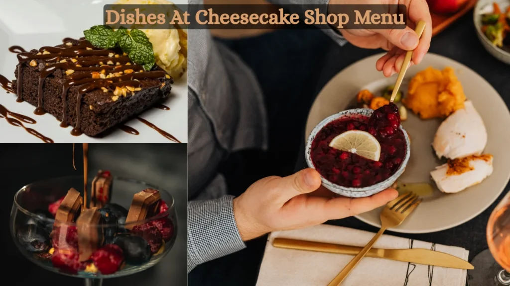 Dishes At Cheesecake Shop Menu