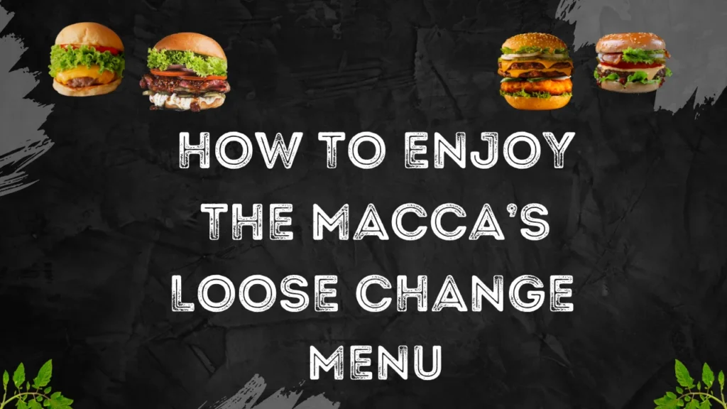 How to Enjoy the Macca’s Loose Change Menu