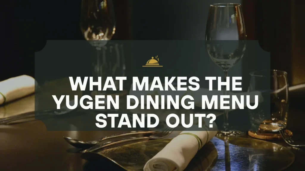 What Makes the Yugen Dining Menu Stand Out?
