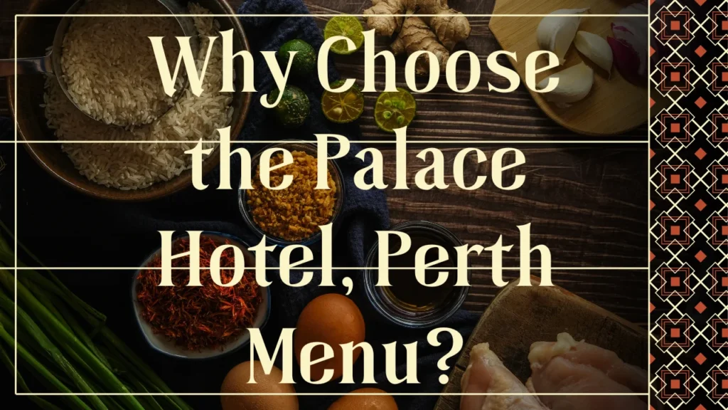 Why Choose the Palace Hotel, Perth Menu?