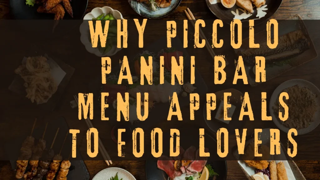 Why Piccolo Panini Bar Menu Appeals to Food Lovers