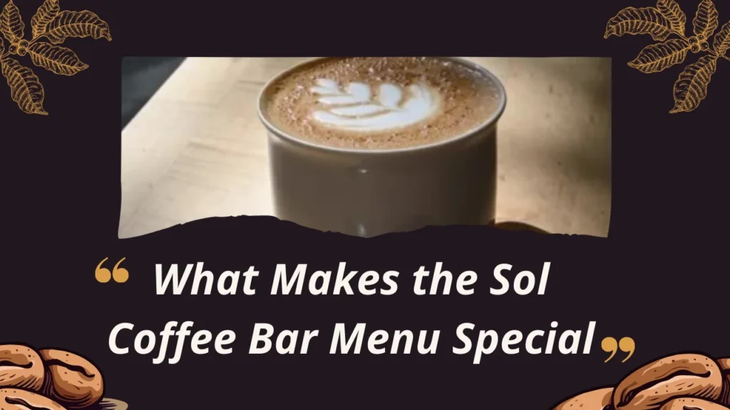 What Makes the Sol Coffee Bar Menu Special