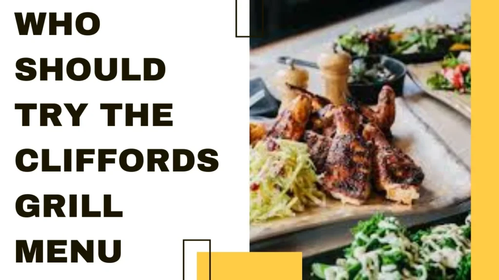 Who Should Try the Cliffords Grill Menu