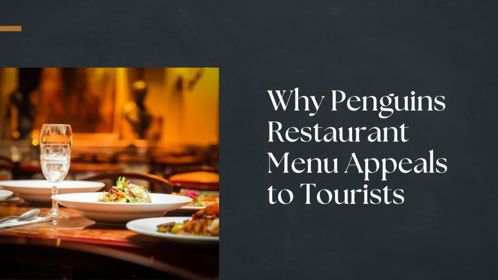 Why Penguins Restaurant Menu Appeals to Tourists